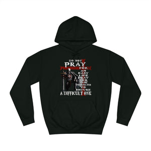 DO NOT PRAY FOR AN EASY LIFE HOODIE
