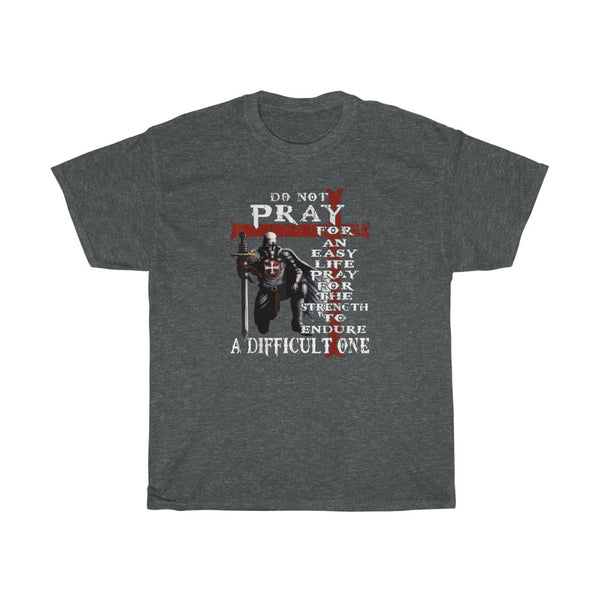 DO NOT PRAY FOR AN EASY LIFE TSHIRT
