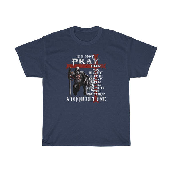 DO NOT PRAY FOR AN EASY LIFE TSHIRT