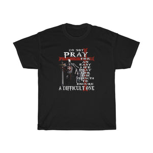 DO NOT PRAY FOR AN EASY LIFE TSHIRT